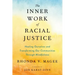 The Inner Work of Racial Justice: Healing Ourselves and Transforming Our Communities Through Mindfulness