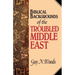 Biblical Backgrounds Of The Troubled Middle East
