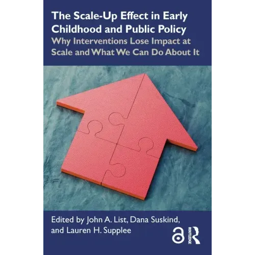The Scale-Up Effect in Early Childhood and Public Policy: Why Interventions Lose Impact at Scale and What We Can Do About It