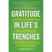 Gratitude in Life's Trenches: How to Experience the Good Life . . . Even When Everything Is Going Wrong
