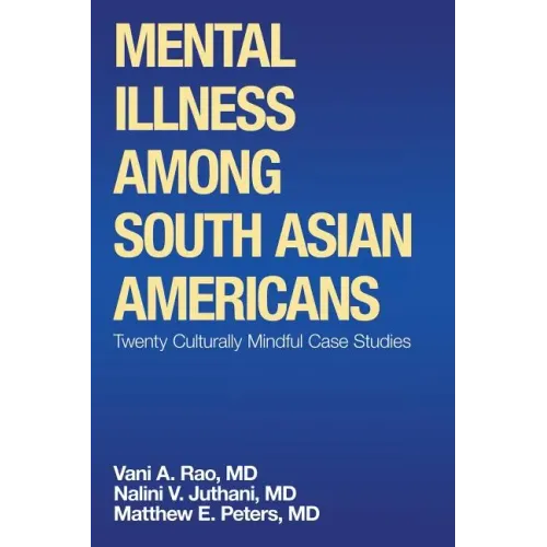 Mental Illness Among South Asian Americans: Twenty Culturally Mindful Case Studies