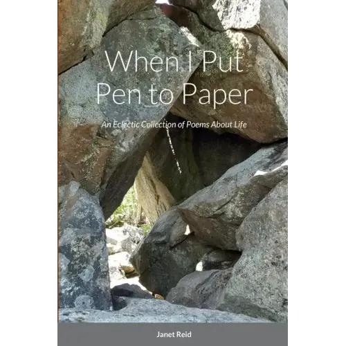 When I Put Pen to Paper: An Eclectic Collection of Poems About Life
