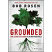 Grounded: How Leaders Stay Rooted in an Uncertain World