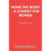 None the Wiser - A Comedy for Women