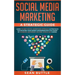 Social Media Marketing a Strategic Guide: Learn the Best Digital Advertising Approach &; Strategies for Boosting Your Agency or Business with the Powe