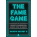 The Fame Game: An Insider's Playbook for Earning Your 15 Minutes