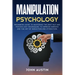 Manipulation psychology: Beginners guide to mastering the best NLP and psychology techniques, to improve empathy and the art of seduction and a
