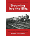 Steaming into the Blitz: More Tales of the Footplate in Wartime Britain