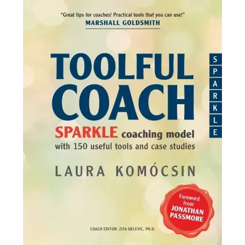 Toolful Coach: SPARKLE coaching model with 150 useful tools and case studies