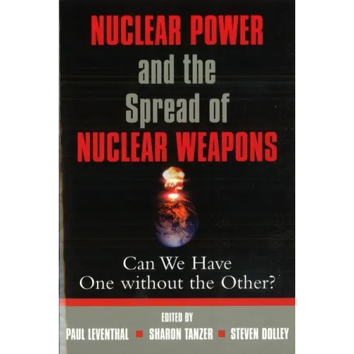 Nuclear Power and the Spread of Nuclear Weapons: Can We Have One Without the Other?