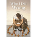 What I Did Wrong