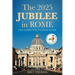 The 2025 Jubilee in Rome: The Complete Pilgrim Guide