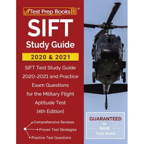 SIFT Study Guide 2020 and 2021: SIFT Test Study Guide 2020-2021 and Practice Exam Questions for the Military Flight Aptitude Test [4th Edition]