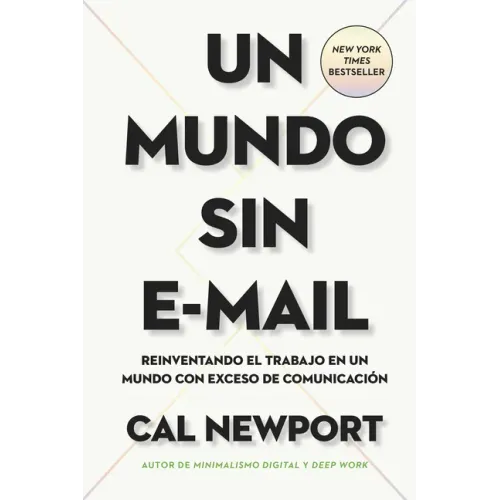 Un Mundo Sin E-mail (a World Without E-Mail, Spanish Edition): Reimaginar El Trabajo En Una Época Con Exceso de Comunicación