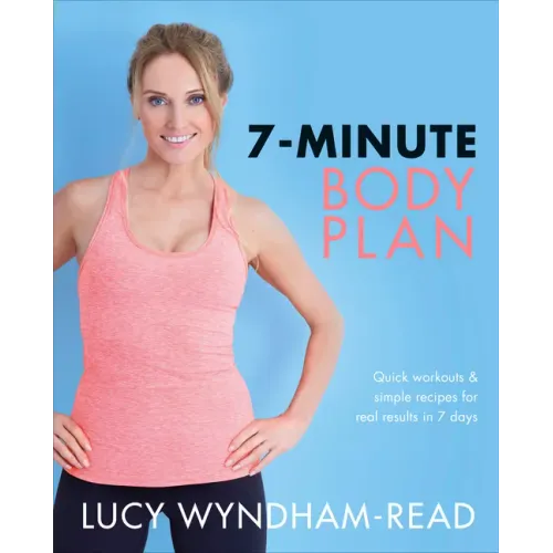 7-Minute Body Plan: Quick Workouts & Simple Recipes for Real Results in 7 Days