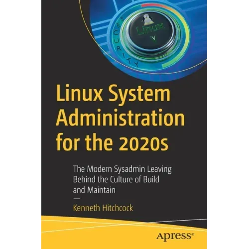 Linux System Administration for the 2020s: The Modern Sysadmin Leaving Behind the Culture of Build and Maintain