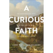 A Curious Faith: The Questions God Asks, We Ask, and We Wish Someone Would Ask Us