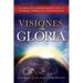 Visiones de Gloria: Un Relato Sorprendente de un Hombre Sobre los Ultimos Dias