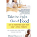 Take the Fight Out of Food: How to Prevent and Solve Your Child's Eating Problems