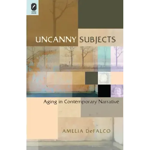 Uncanny Subjects: Aging in Contemporary Narrative