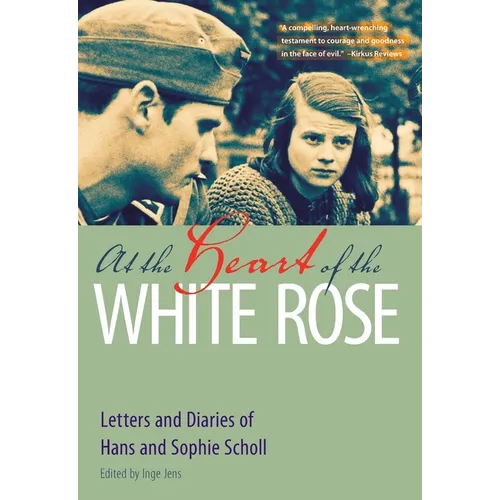 At the Heart of the White Rose: Letters and Diaries of Hans and Sophie Scholl