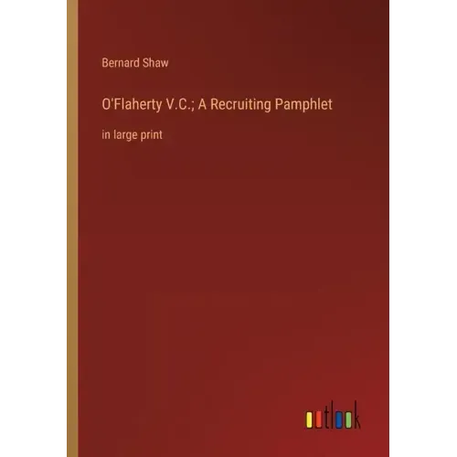 O'Flaherty V.C.; A Recruiting Pamphlet: in large print