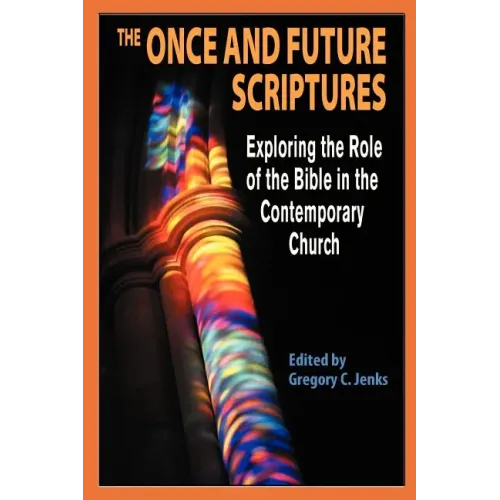 The Once and Future Scriptures: Exploring the Role of the Bible in the Contemporary Church