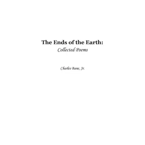 Ends of the Earth: Collected Poems of Charles Bane, Jr.