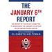 The January 6th Report: The Report of the Select Committee to Investigate the January 6th Attack on the United States Capitol