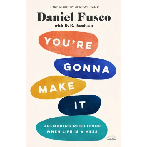 You're Gonna Make It: Unlocking Resilience When Life Is a Mess