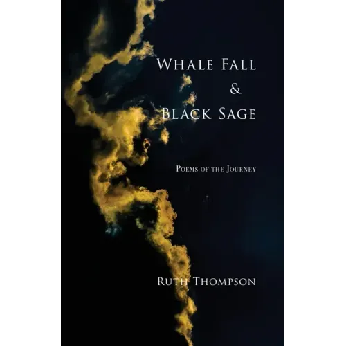 Whale Fall & Black Sage: Poems of the Journey