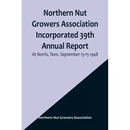 Northern Nut Growers Association Incorporated 39th Annual Report; At Norris, Tenn. September 13-15 1948