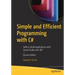 Simple and Efficient Programming with C#: Skills to Build Applications with Visual Studio and .Net