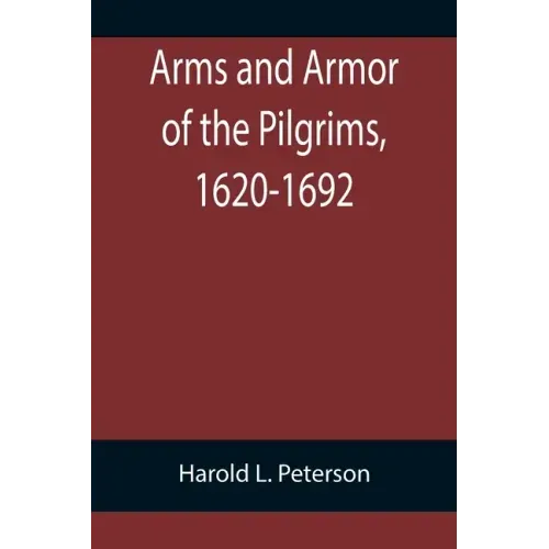Arms and Armor of the Pilgrims, 1620-1692