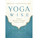 Yoga Wise: 365 Days of Yoga-Inspired Teachings to Transform Your Life