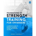 Foundations of Strength Training for Swimmers: A complete guide to develop swimming power and manage injuries