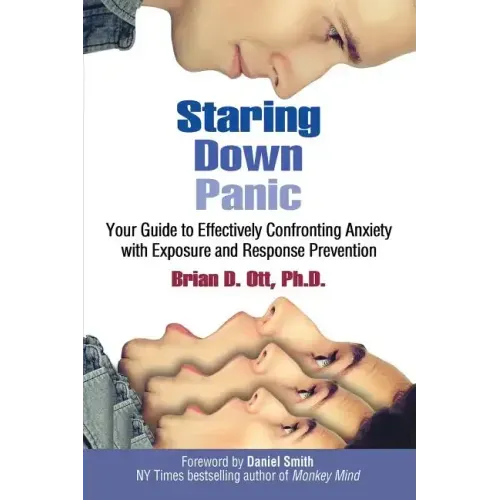 Staring Down Panic: Your Guide to Effectively Confronting Anxiety With Exposure and Response Prevention
