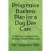 Progressive Business Plan for a Dog Day Care: A Detailed Template with Strategic Growth Resources