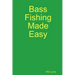 Bass Fishing Made Easy