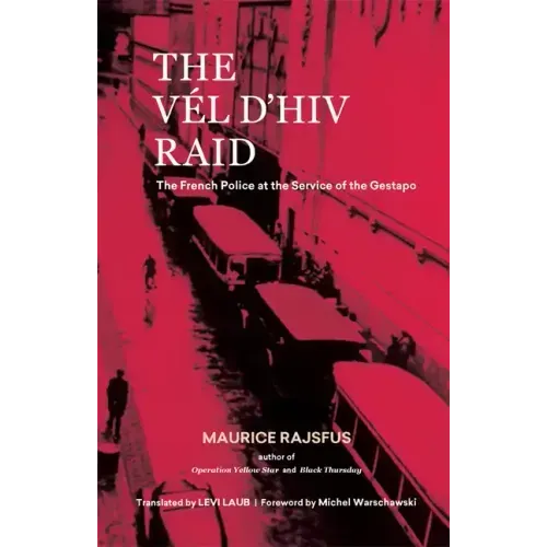 The Vél d'Hiv Raid: The French Police at the Service of the Gestapo - Hardcover