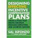 Designing Effective Incentive Compensation Plans: Create a plan that drives strategy, engages employees, and achieves success