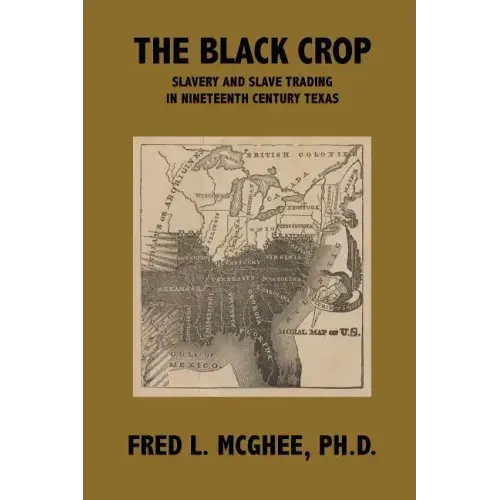 The Black Crop: Slavery and Slave Trading in Nineteenth Century Texas
