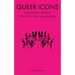 Queer Icons: A Queer Bodies Anthology
