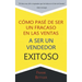 Como Pase de Ser un fracaso en las Ventas a Ser un Vendedor Exitoso