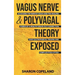 Vagus Nerve and Polyvagal Theory Exposed: Accessing the Vagus Nerve and the Healing Power of a Healthy Brain-Gut Connection, Ease Gastroparesis, Traum
