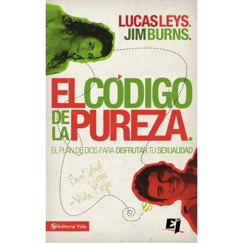 El Código de la Pureza: El Plan de Dios Para Disfrutar Tu Sexualidad