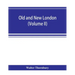 Old and new London; a narrative of its history, its people, and its places (Volume II)