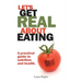 Let's Get Real about Eating: A Practical Guide to Nutrition and Health.