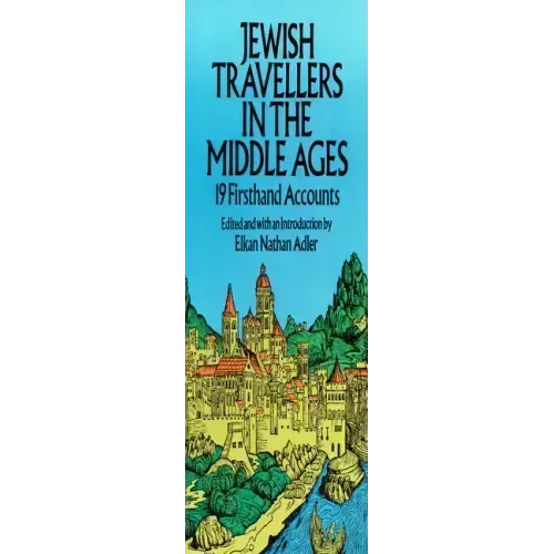 Jewish Travellers in the Middle Ages: 19 Firsthand Accounts