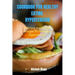 Cookbook for Healthy Eating Hypertension: Delicious and Healthy Recipes for Managing Hypertension